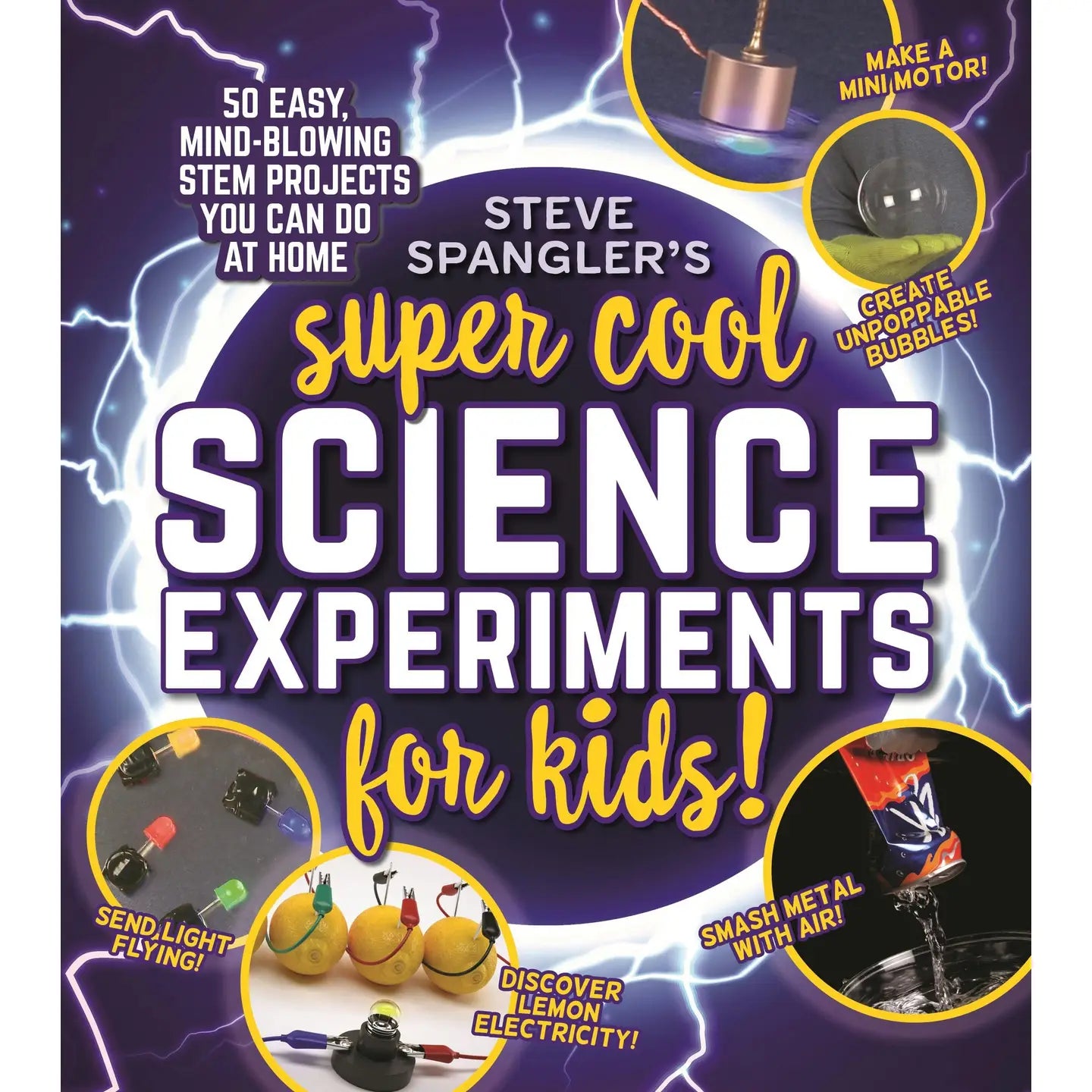 Steve Spangler's Super-Cool Science Experiments: 50 Stem Home Projects