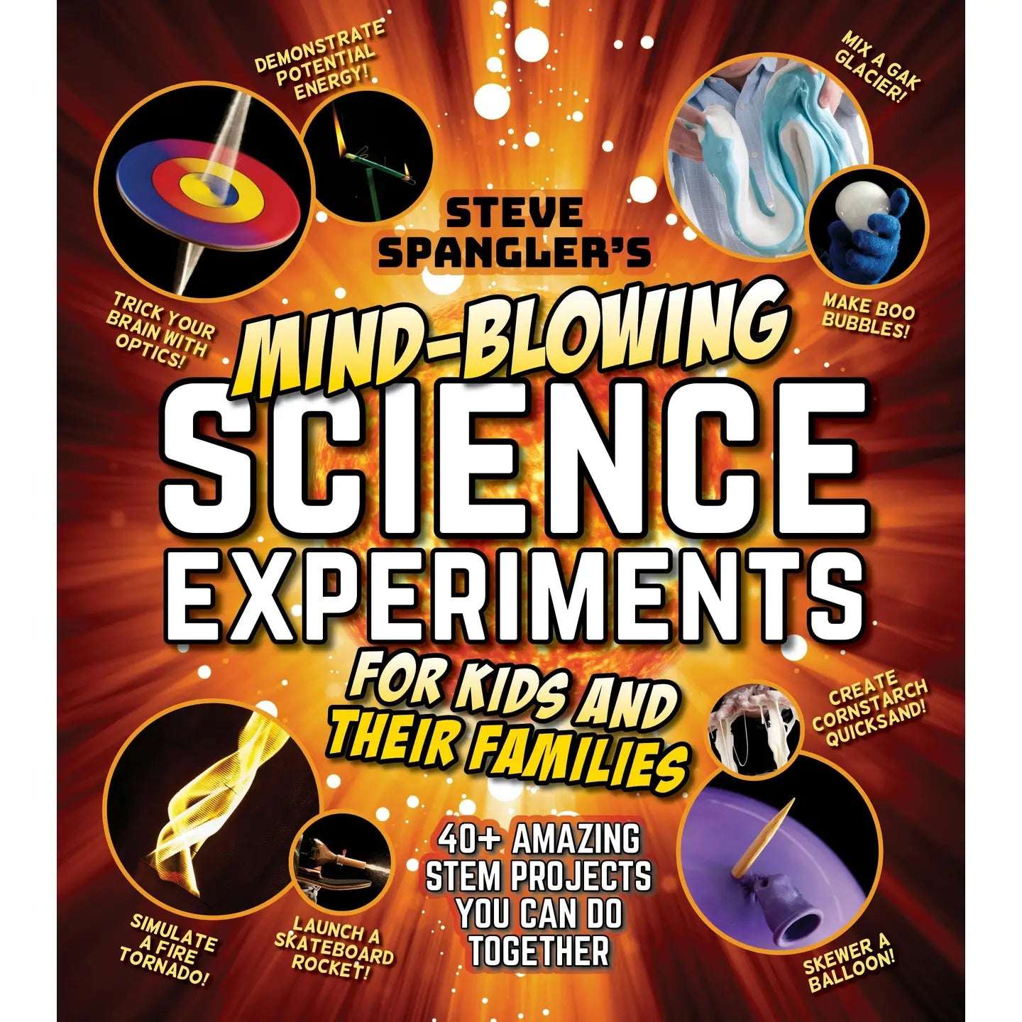 Steve Spangler's Mind-Blowing Science Experiments for Kids and their Families